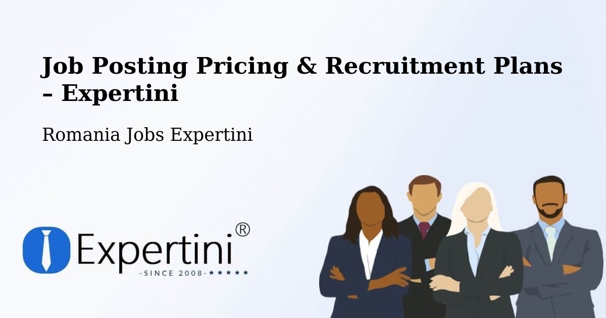 Job Posting Pricing & Recruitment Plans – Comuna Bosanci - Comuna Bosanci, Romania Jobs Expertini